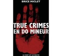 True crimes en do mineur Brice Miclet (Auteur)