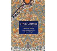 True Crimes in Eighteenth-Century China: Twenty Case Histories