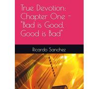 True Devotion: Chapter One - "Bad is Good, Good is Bad"