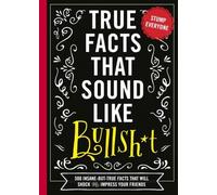 True Facts That Sound Like Bull$#*T