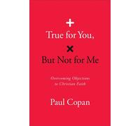 True for You, But Not for Me Overcoming Objections to Christian Faith - Paul Copan - Bethany House Publishers - ebook (ePub) - Livre