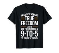 True Freedom Exists 9 to 5 Job Entrepreneur Nomade Digital T-Shirt