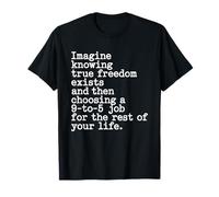 True Freedom Exists 9 to 5 Job Entrepreneur Nomade Digital T-Shirt