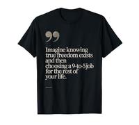 True Freedom Exists 9 to 5 Job Entrepreneur Nomade Digital T-Shirt