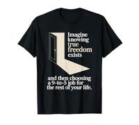 True Freedom Exists 9 to 5 Job Entrepreneur Nomade Digital T-Shirt
