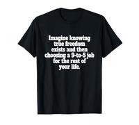 True Freedom Exists 9 to 5 Job Entrepreneur Nomade Digital T-Shirt