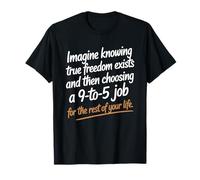 True Freedom Exists 9 to 5 Job Entrepreneur Nomade Digital T-Shirt