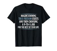 True Freedom Exists 9 to 5 Job Entrepreneur Nomade Digital T-Shirt