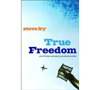 True Freedom: What Christian Submission and Authority Look Like