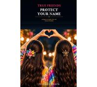 True Friends Protect Your Name: 365 Quotes on Loyalty, Trust, and Genuine Friendship