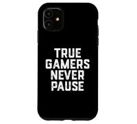 True Gamers Never Pause Cadeau Amusant pour Les Jeux Solo Coque pour iPhone 11
