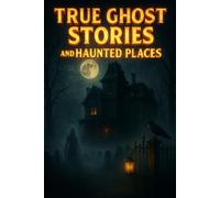 True Ghost Stories and Haunted Places