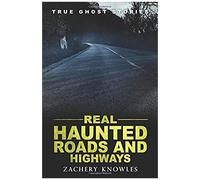 True Ghost Stories: Real Haunted Roads And Highways
