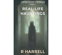 True Ghost Stories: Real-Life Hauntings
