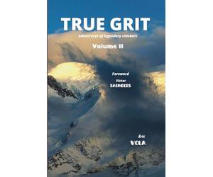 True Grit Vol II: Adventures of legendary climbers which made history