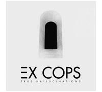 Ex Cops – True Hallucinations – Sony Music