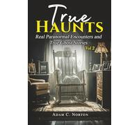 True Haunts - Vol 2: Real Paranormal Encounters and True Ghost Stories