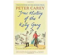 True history of the Kelly Gang Peter Carey (Auteur)