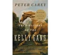True History of the Kelly Gang A Novel by Peter Carey Peter Carey (Auteur)