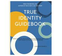 True Identity Guidebook: HOW TO DEVELOP A STRATEGIC FOUNDATION WITH GOD THAT LEADS TO SUCCESS AND PURPOSE