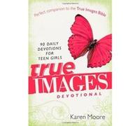 True Images Devotional: 90 Daily Devotions for Teen Girls - [Version Originale] Karen Moore (Auteur)