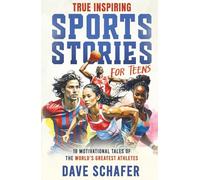 True Inspiring Sports Stories for Teens: 19 Amazing Tales of Superstars Overcoming Adversity That Will Help Young Athletes Build Self-Confidence, Boost Perseverance and Become More Resilient