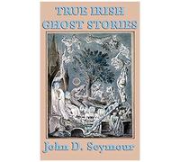 True Irish Ghost Stories