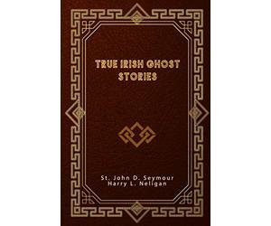 True Irish Ghost Stories
