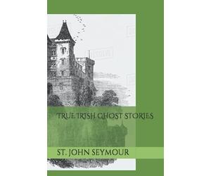 TRUE IRISH GHOST STORIES