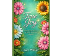 True Joy: Finding God’s Presence in Life’s Unexpected Moments
