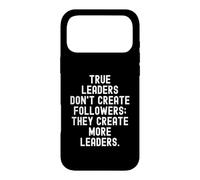 True Leaders Don't Create Followers They Create More Leaders Coque pour iPhone 17 Pro Max