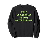 True Leadership is Not Dictorship Anti-Trump Resist Sweatshirt