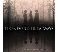 True Life Trio & Gari Hegedus - Like Never & Always [Import]