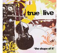 True Live - Shape of It