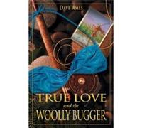 True Love And The Woolly Bugger