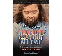 True Love Cast Out All Evil: The Songwriting Legacy of Roky Erickson