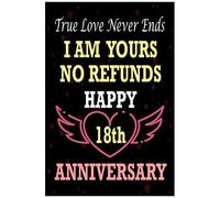 True Love Never Ends, Happy 18th Anniversary: Funny And Romantic 18th Wedding Anniversary Journal Gifts For Hasband And Wife