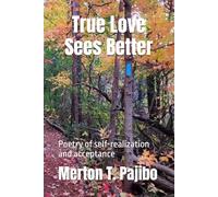 True Love Sees Better: Poetry of self-realization and acceptance