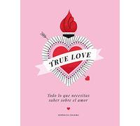 True Love: Todo lo que necesitas saber sobre el amor