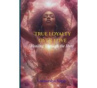 True Loyalty Over Love: Healing Through the Hurt