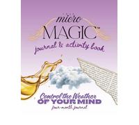 True Micromagic - Control the Weather of Your Mind: A Daily Journal and Activity Book to Track Your Moods & Forecast Your Mind