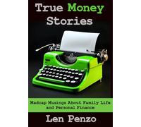 True Money Stories: Madcap Musings About Family Life and Personal Finance