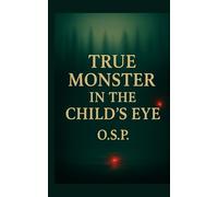 TRUE MONSTER IN THE CHILD’S EYE