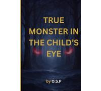 TRUE MONSTER IN THE CHILD’S EYE