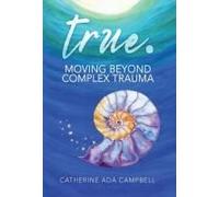 True. Moving Beyond Complex Trauma