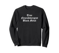 True Neurodivergent Black Metal Music Kvlt Humour Sweatshirt