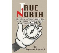 True North: A Leadership Story Inspired by Real Lessons from Disney’s Creative Culture