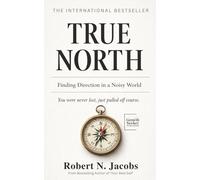 TRUE NORTH: Finding Direction in a Noisy World. You were never lost, just pulled off course.