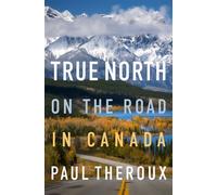 True North On the Road in Canada - Paul Theroux - Mariner Books - ebook (ePub) - Livre