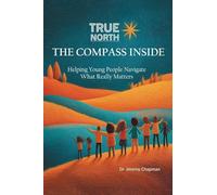 True North: The Compass Inside: Helping Young People Navigate What Really Matters